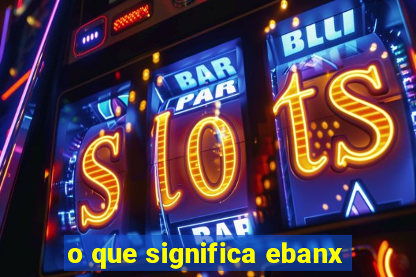 o que significa ebanx